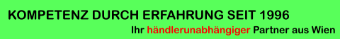 Ihr händlerunabhängiger Partner aus Wien KOMPETENZ DURCH ERFAHRUNG SEIT 1996