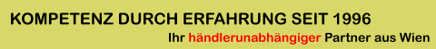 Ihr händlerunabhängiger Partner aus Wien KOMPETENZ DURCH ERFAHRUNG SEIT 1996