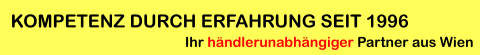 Ihr händlerunabhängiger Partner aus Wien KOMPETENZ DURCH ERFAHRUNG SEIT 1996