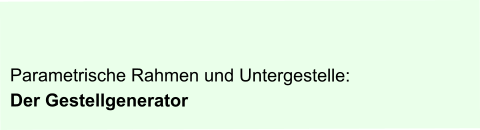 Der Gestellgenerator – Rahmen im Maschinenbau – Schulung / Kurse und Training von stigcad